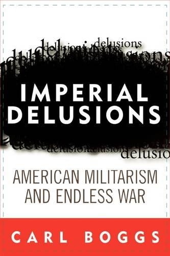 Паперова книга «Imperial Delusions: American Militarism and Endless War», автор Карл Боггс - фото №1