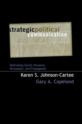 Бумажная книга «Strategic Political Communication: Rethinking Social Influence, Persuasion, and Propaganda», авторов Гэри А. Коупленд, Карен С. Джонсон-Карти - фото №1