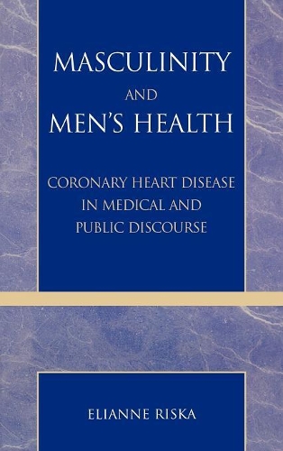 Бумажная книга «Masculinity and Men's Health: Coronary Heart Disease in Medical and Public Discourse», автор Элианна Риска - фото №1