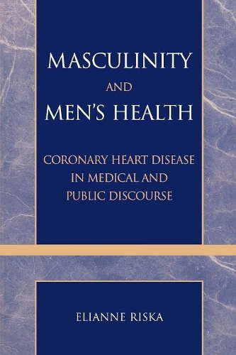 Бумажная книга «Masculinity and Men's Health: Coronary Heart Disease in Medical and Public Discourse», автор Элианна Риска - фото №1