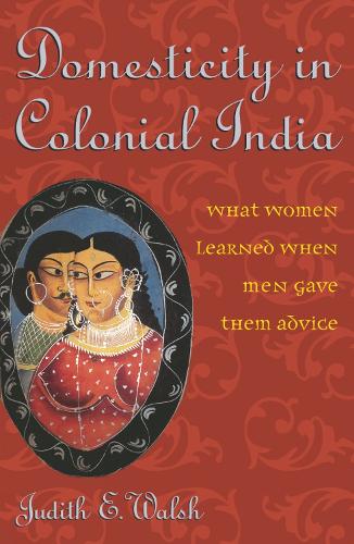 Бумажная книга «Domesticity in Colonial India: What Women Learned When Men Gave Them Advice», автор Джудит Э. Уолш - фото №1