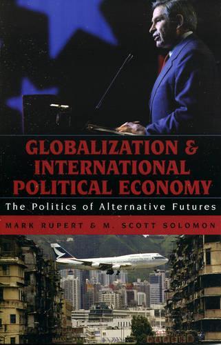 Paper book «Globalization and International Political Economy: The Politics of Alternative Futures», authors M. Scott Solomon, Mark Rupert - фото №1