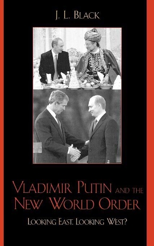 Бумажная книга «Vladimir Putin and the New World Order: Looking East, Looking West?», автор Дж. Л. Блэк - фото №1