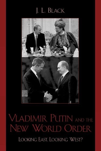 Бумажная книга «Vladimir Putin and the New World Order: Looking East, Looking West?», автор Дж. Л. Блэк - фото №1