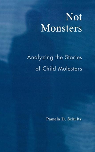 Бумажная книга «Not Monsters: Analyzing the Stories of Child Molesters», автор Памела Д. Шульц - фото №1