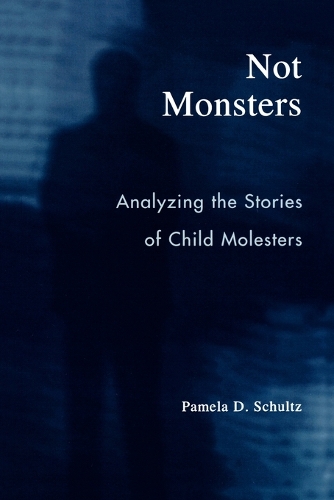 Бумажная книга «Not Monsters: Analyzing the Stories of Child Molesters», автор Памела Д. Шульц - фото №1