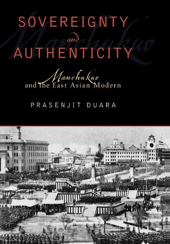 Бумажная книга «Sovereignty and Authenticity: Manchukuo and the East Asian Modern», автор Прасенджит Дуара - фото №1
