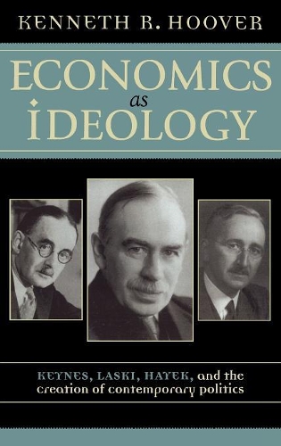 Бумажная книга «Economics as Ideology: Keynes, Laski, Hayek, and the Creation of Contemporary Politics», автор Кеннет Р. Гувер - фото №1