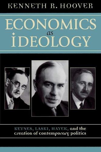 Бумажная книга «Economics as Ideology: Keynes, Laski, Hayek, and the Creation of Contemporary Politics», автор Кеннет Р. Гувер - фото №1