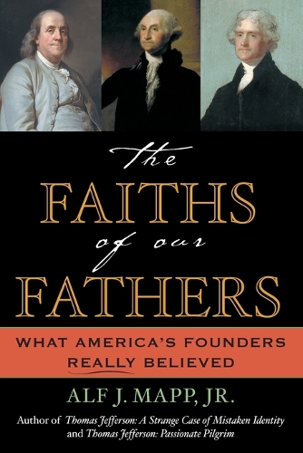 Бумажная книга «The Faiths of Our Fathers: What America's Founders Really Believed», автор Альф Дж. Мэпп - фото №1
