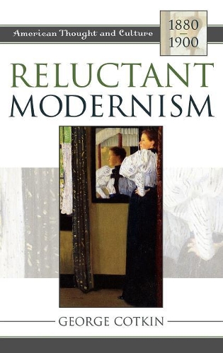 Паперова книга «Reluctant Modernism: American Thought and Culture, 1880–1900», автор Джордж Коткін - фото №1