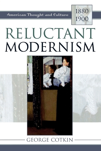Паперова книга «Reluctant Modernism: American Thought and Culture, 1880–1900», автор Джордж Коткін - фото №1