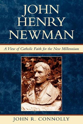 Бумажная книга «John Henry Newman: A View of Catholic Faith for the New Millennium», автор Джон Р. Коннолли - фото №1