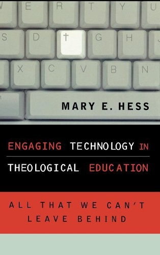 Бумажная книга «Engaging Technology in Theological Education: All That We Can't Leave Behind», автор Мэри Э. Хесс - фото №1