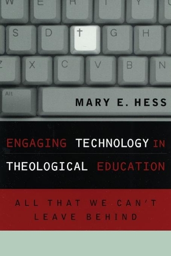 Бумажная книга «Engaging Technology in Theological Education: All That We Can't Leave Behind», автор Мэри Э. Хесс - фото №1