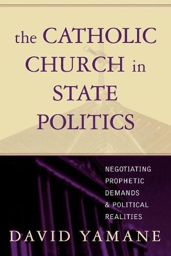 Бумажная книга «The Catholic Church in State Politics: Negotiating Prophetic Demands and Political Realities», автор Дэвид А. Яманэ - фото №1