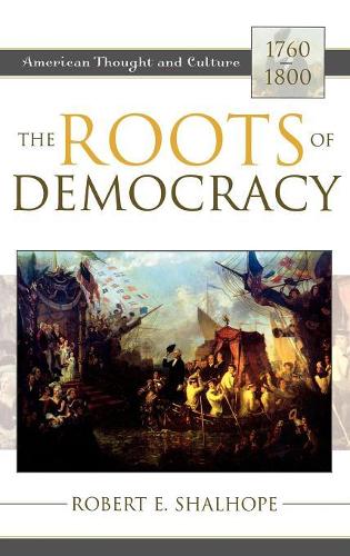 Бумажная книга «The Roots of Democracy: American Thought and Culture, 1760–1800», автор Роберт Э. Шалхоуп - фото №1
