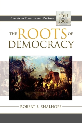 Бумажная книга «The Roots of Democracy: American Thought and Culture, 1760–1800», автор Роберт Э. Шалхоуп - фото №1