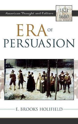 Бумажная книга «Era of Persuasion: American Thought and Culture, 1521–1680», автор Э. Брукс Холифилд - фото №1