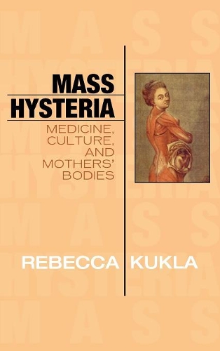 Бумажная книга «Mass Hysteria: Medicine, Culture, and Mothers' Bodies», автор Ребекка Кукла - фото №1