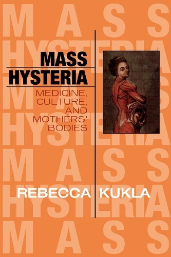 Бумажная книга «Mass Hysteria: Medicine, Culture, and Mothers' Bodies», автор Ребекка Кукла - фото №1