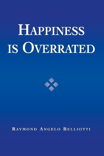 Паперова книга «Happiness Is Overrated», автор Раймонд Анджело Белліотті - фото №1