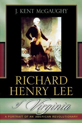 Бумажная книга «Richard Henry Lee of Virginia: A Portrait of an American Revolutionary», автор Кент Дж. Макгауи - фото №1
