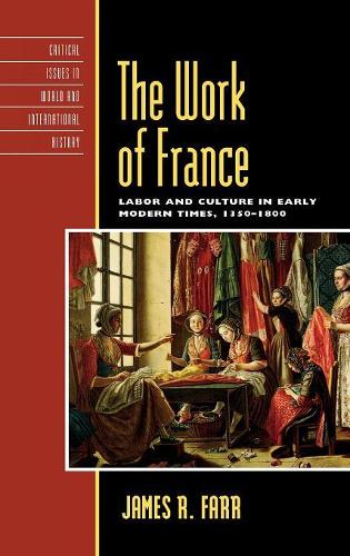 Бумажная книга «The Work of France: Labor and Culture in Early Modern Times, 1350–1800», автор Джеймс Р. Фарр - фото №1