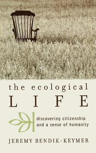 Бумажная книга «The Ecological Life: Discovering Citizenship and a Sense of Humanity», автор Джереми Бендик-Кеймер - фото №1