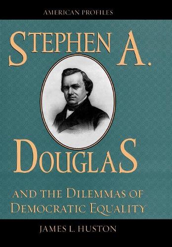 Паперова книга «Stephen A. Douglas and the Dilemmas of Democratic Equality», автор Джеймс Л. Г'юстон - фото №1
