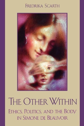 Паперова книга «The Other Within: Ethics, Politics, and the Body in Simone de Beauvoir», автор Фредріка Скарт - фото №1