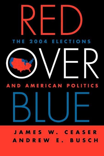 Бумажная книга «Red Over Blue: The 2004 Elections and American Politics», авторов Эндрю Э. Буш, Джеймс В. Чизер - фото №1