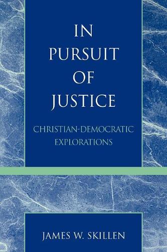 Бумажная книга «In Pursuit of Justice: Christian-Democratic Explorations», автор Джеймс В. Скиллен - фото №1