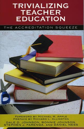 Бумажная книга «Trivializing Teacher Education: The Accreditation Squeeze», авторов Бонни Джонсон, Дэйл Д. Джонсон, Дэниел Несс, Стивен Дж. Фаренга - фото №1