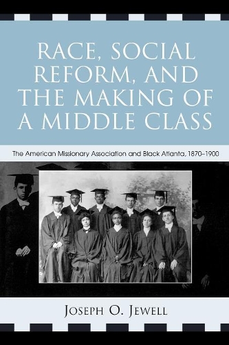Бумажная книга «Race, Social Reform, and the Making of a Middle Class: The American Missionary Association and Black Atlanta, 1870-1900», автор Джозеф О. Джуэлл - фото №1