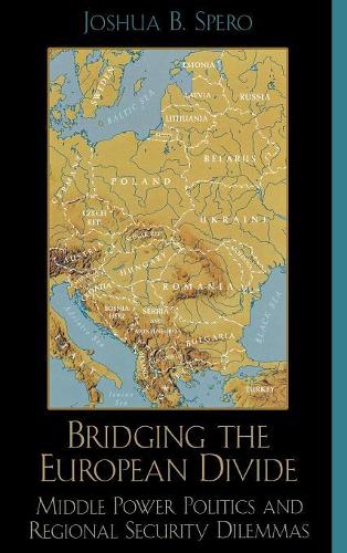 Бумажная книга «Bridging the European Divide: Middle Power Politics and Regional Security Dilemmas», автор Джошуа Б. Сперо - фото №1