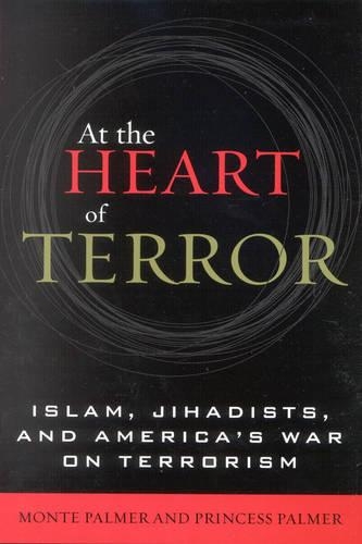 Бумажная книга «At the Heart of Terror: Islam, Jihadists, and America's War on Terrorism», авторов Монте Палмер, Принцесса Палмер - фото №1