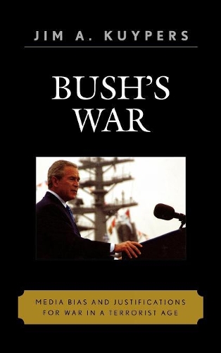 Бумажная книга «Bush's War: Media Bias and Justifications for War in a Terrorist Age», автор Джим А. Куйперс - фото №1