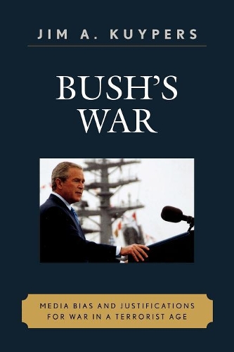 Бумажная книга «Bush's War: Media Bias and Justifications for War in a Terrorist Age», автор Джим А. Куйперс - фото №1