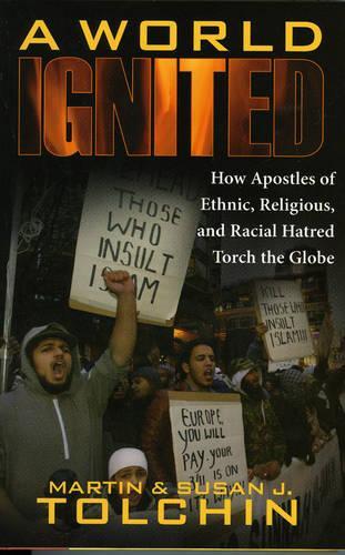 Бумажная книга «A World Ignited: How Apostles of Ethnic, Religious, and Racial Hatred Torch the Globe», авторов Мартин Толчин, Сьюзен Дж. Толчин - фото №1