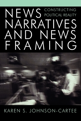 Паперова книга «News Narratives and News Framing: Constructing Political Reality», автор Карен С. Джонсон-Карті - фото №1