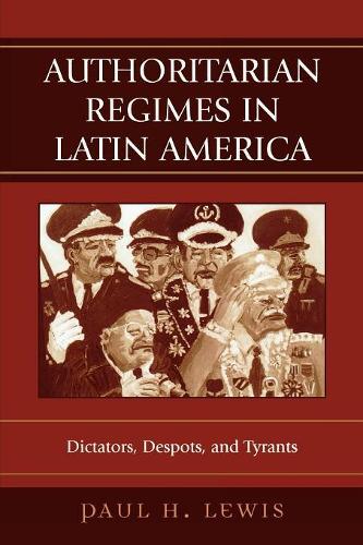 Паперова книга «Authoritarian Regimes in Latin America: Dictators, Despots, and Tyrants», автор Пол Х. Льюїс - фото №1