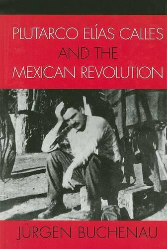 Бумажная книга «Plutarco Elías Calles and the Mexican Revolution», автор Юрген Бухенау - фото №1