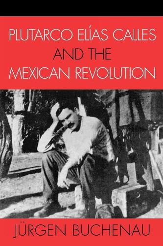 Бумажная книга «Plutarco Elías Calles and the Mexican Revolution», автор Юрген Бухенау - фото №1