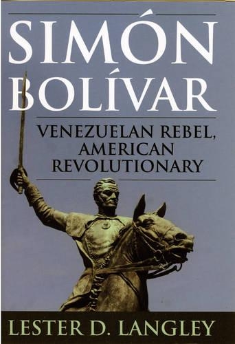 Бумажная книга «Simón Bolívar: Venezuelan Rebel, American Revolutionary», автор Лестер Д. Лэнгли - фото №1