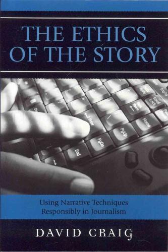 Бумажная книга «The Ethics of the Story: Using Narrative Techniques Responsibly in Journalism», автор Дэвид Крейг - фото №1