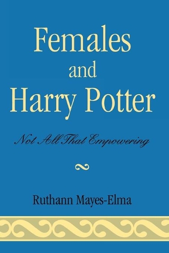 Бумажная книга «Females and Harry Potter: Not All That Empowering», автор Рутанн Майес-Эльма - фото №1
