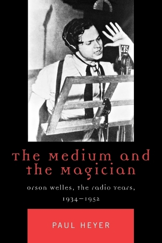 Бумажная книга «The Medium and the Magician: Orson Welles, the Radio Years, 1934-1952», автор Пол Хейер - фото №1