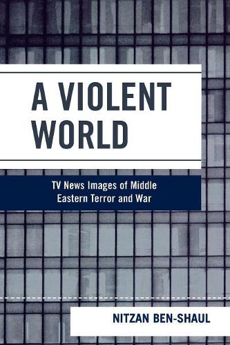 Бумажная книга «A Violent World: TV News Images of Middle Eastern Terror and War», автор Ницан Бен-Шауль - фото №1