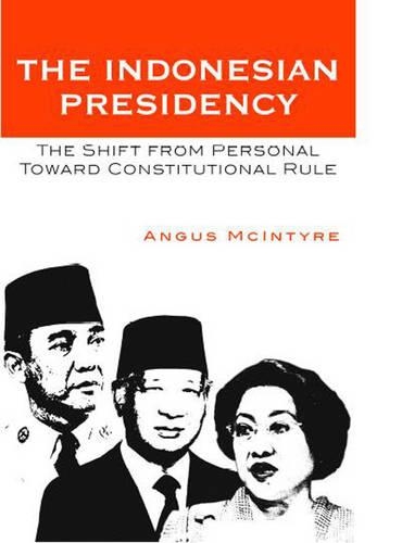 Бумажная книга «The Indonesian Presidency: The Shift from Personal toward Constitutional Rule», автор Ангус Макинтайр - фото №1